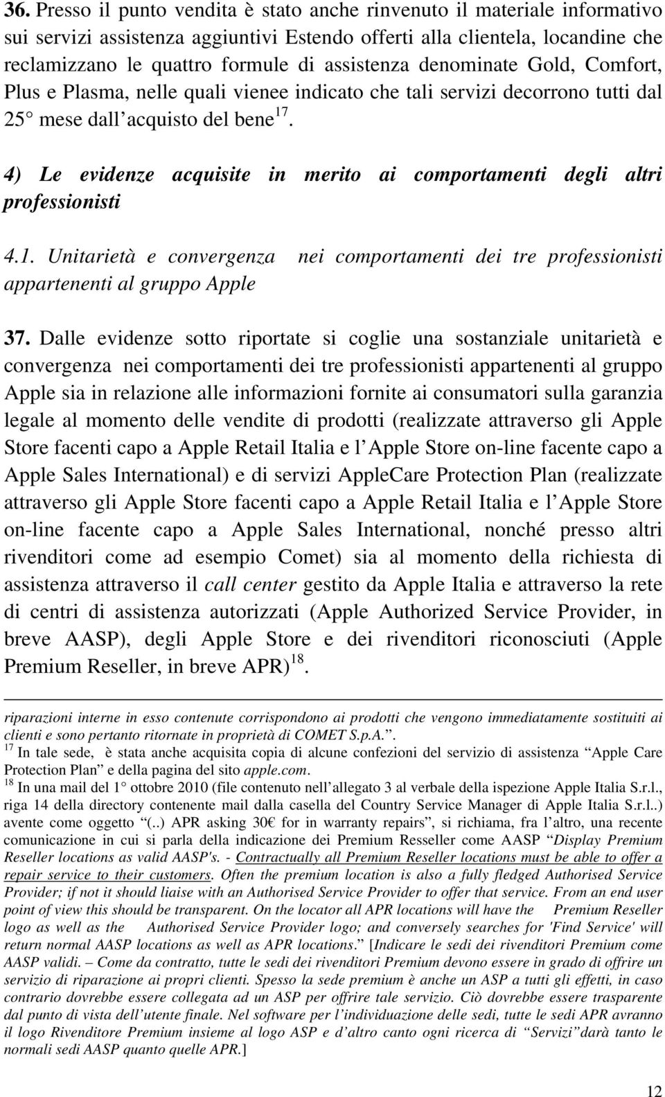 4) Le evidenze acquisite in merito ai comportamenti degli altri professionisti 4.1. Unitarietà e convergenza nei comportamenti dei tre professionisti appartenenti al gruppo Apple 37.