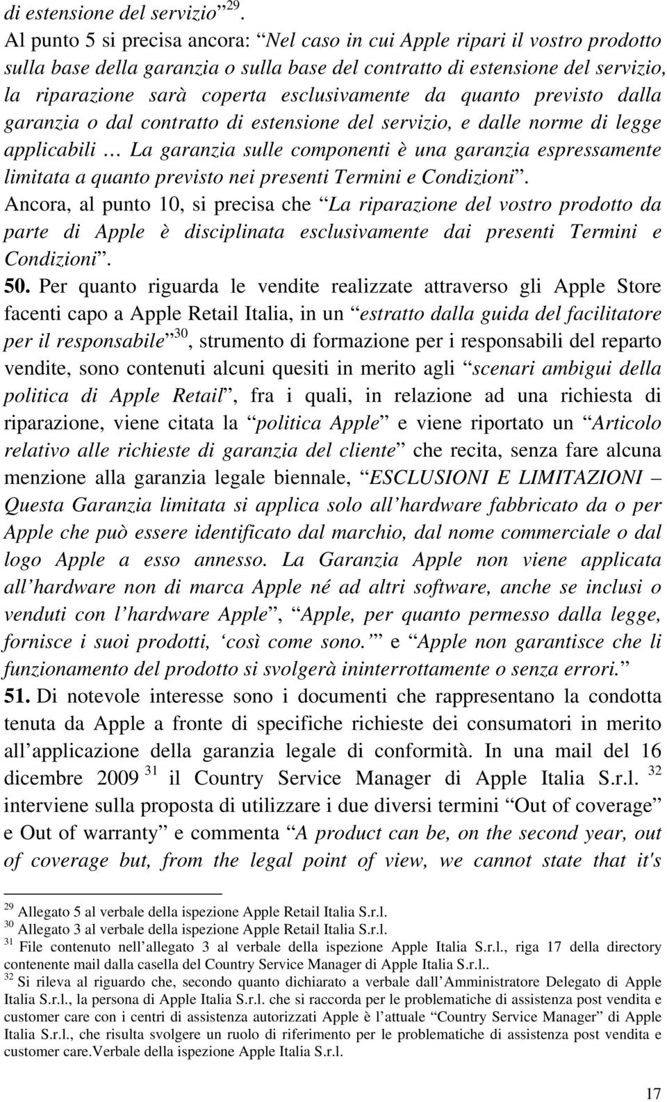 esclusivamente da quanto previsto dalla garanzia o dal contratto di estensione del servizio, e dalle norme di legge applicabili La garanzia sulle componenti è una garanzia espressamente limitata a