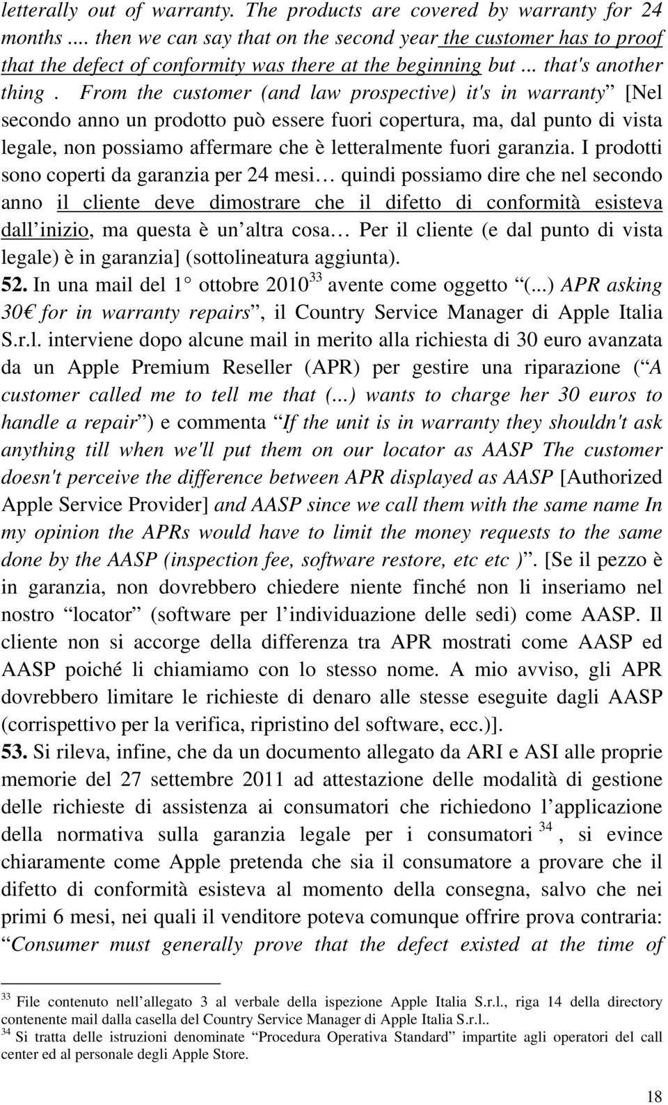 From the customer (and law prospective) it's in warranty [Nel secondo anno un prodotto può essere fuori copertura, ma, dal punto di vista legale, non possiamo affermare che è letteralmente fuori