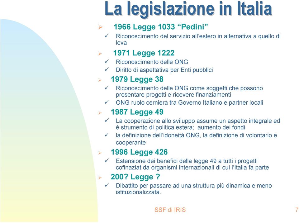 cooperazione allo sviluppo assume un aspetto integrale ed è strumento di politica estera; aumento dei fondi la definizione dell idoneità ONG, la definizione di volontario e cooperante 1996 Legge 426