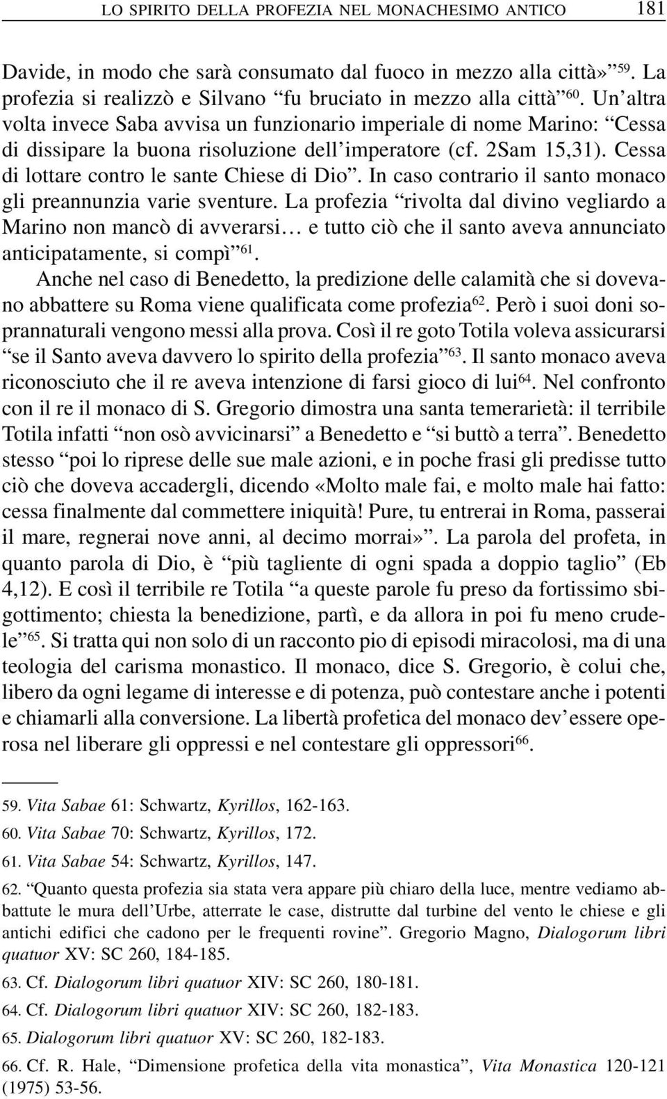 In caso contrario il santo monaco gli preannunzia varie sventure.