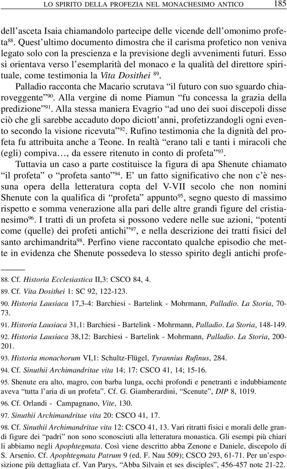 Esso si orientava verso l esemplarità del monaco e la qualità del direttore spirituale, come testimonia la Vita Dosithei 89.