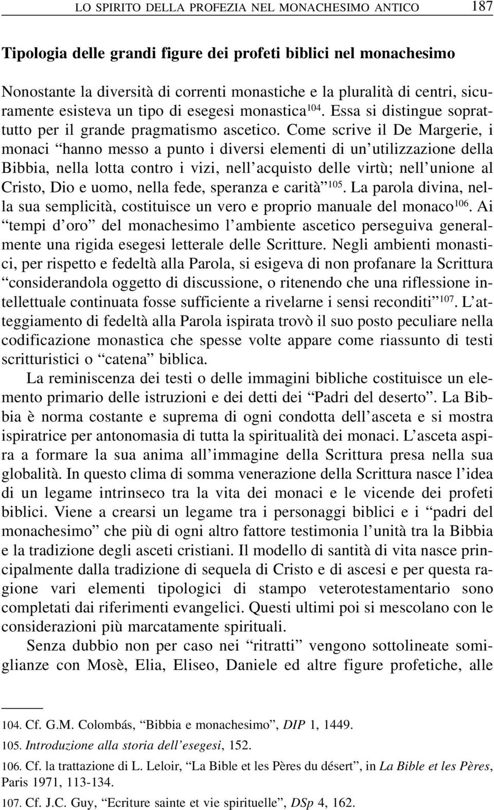 Come scrive il De Margerie, i monaci hanno messo a punto i diversi elementi di un utilizzazione della Bibbia, nella lotta contro i vizi, nell acquisto delle virtù; nell unione al Cristo, Dio e uomo,