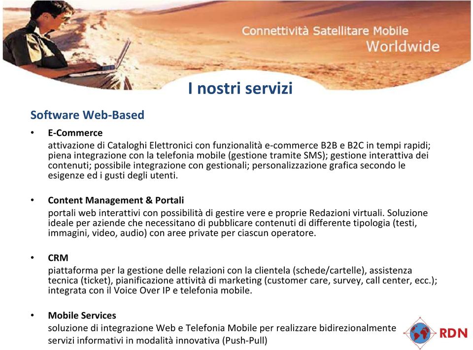 Content Management & Portali portali web interattivi con possibilità di gestire vere e proprie Redazioni virtuali.