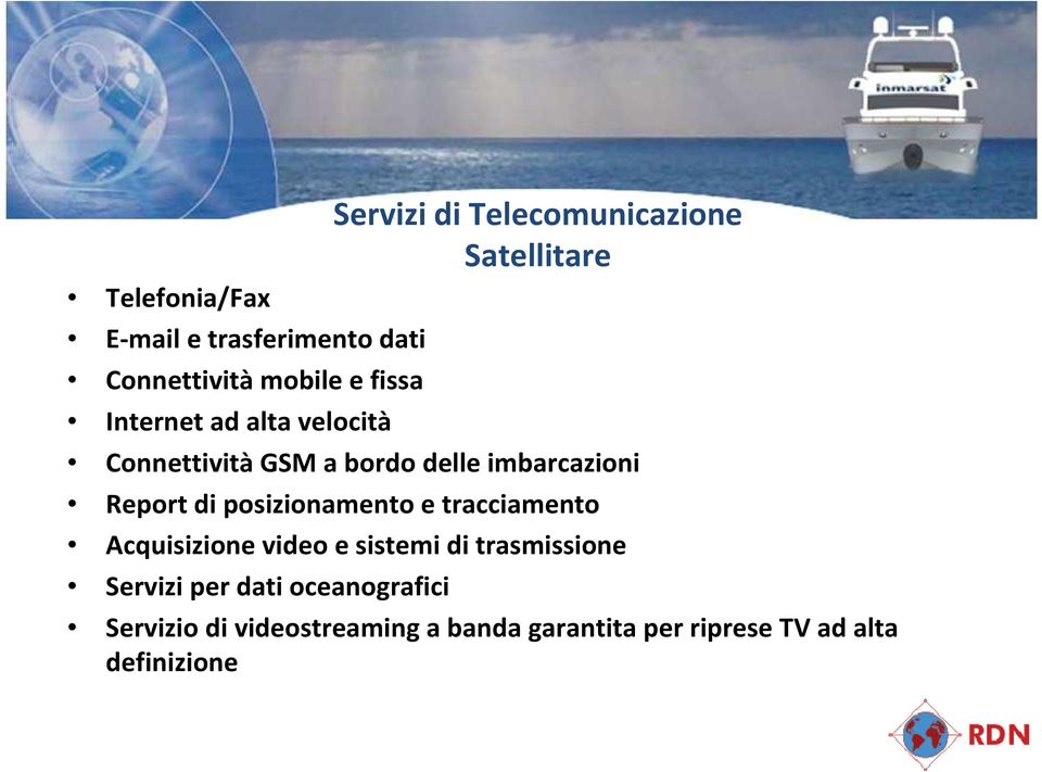 Acquisizione video e sistemi di trasmissione Servizi per dati oceanografici Servizi di