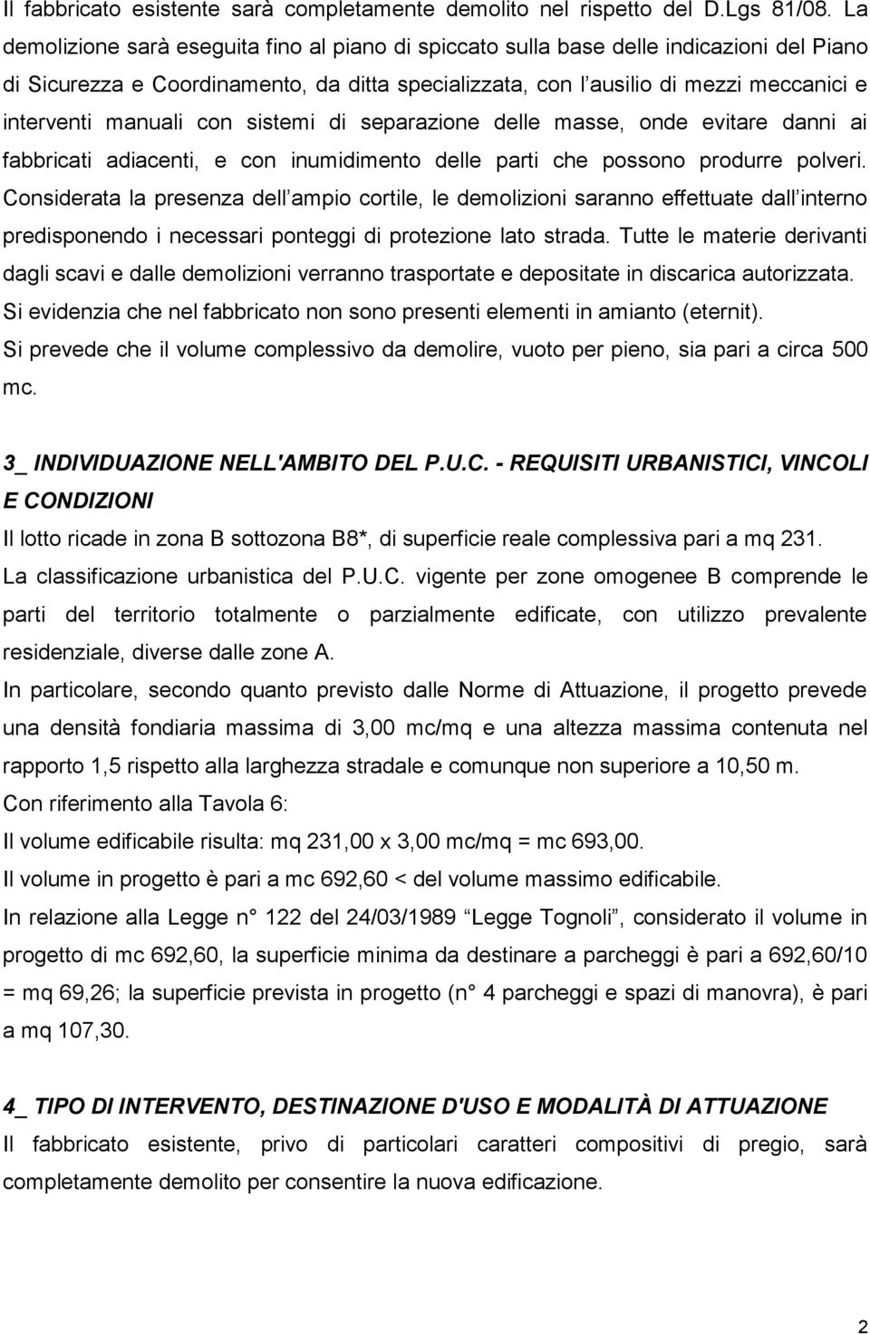 manuali con sistemi di separazione delle masse, onde evitare danni ai fabbricati adiacenti, e con inumidimento delle parti che possono produrre polveri.