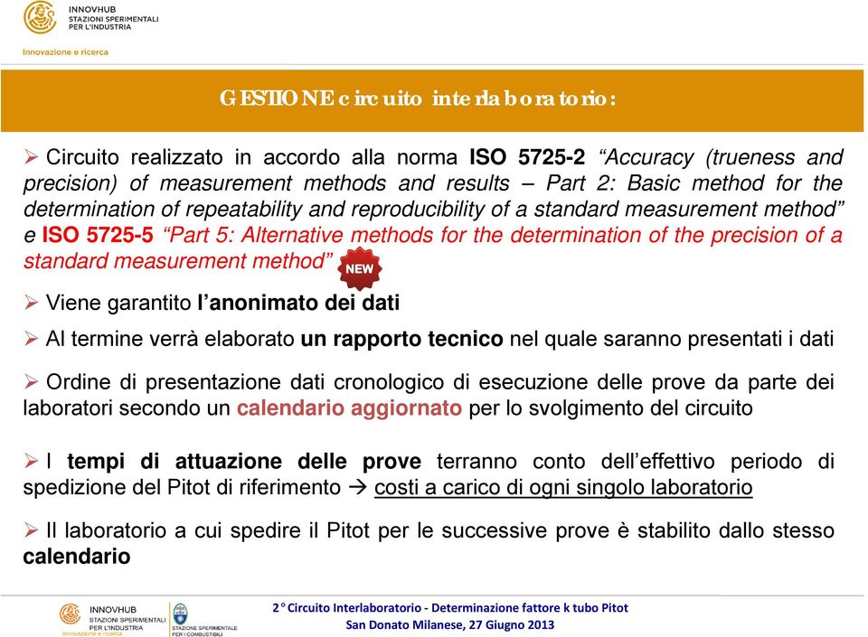 Viene garantito l anonimato dei dati Al termine verrà elaborato un rapporto tecnico nel quale saranno presentati i dati Ordine di presentazione dati cronologico di esecuzione delle prove da parte dei