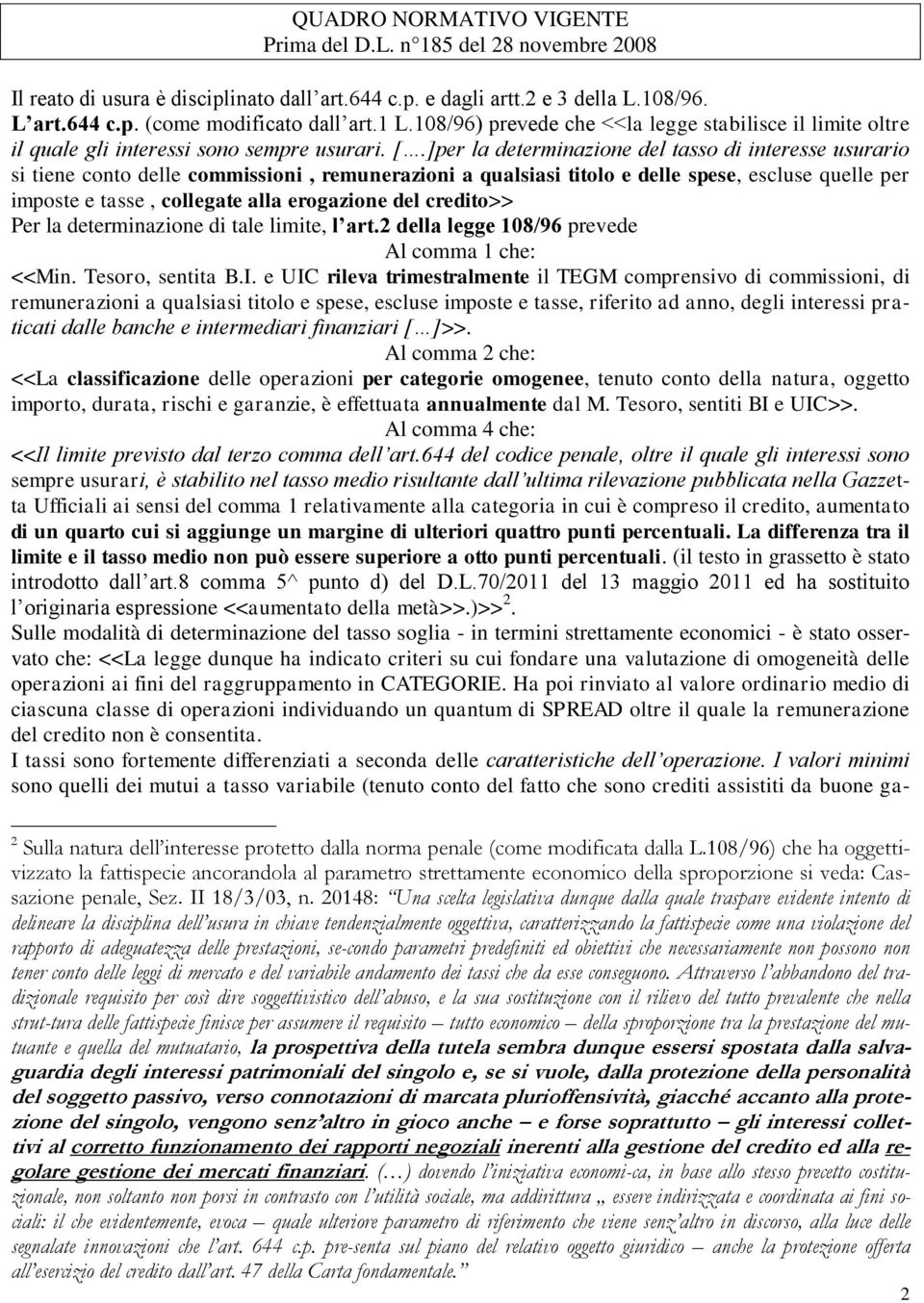 ]per la determinazione del tasso di interesse usurario si tiene conto delle commissioni, remunerazioni a qualsiasi titolo e delle spese, escluse quelle per imposte e tasse, collegate alla erogazione