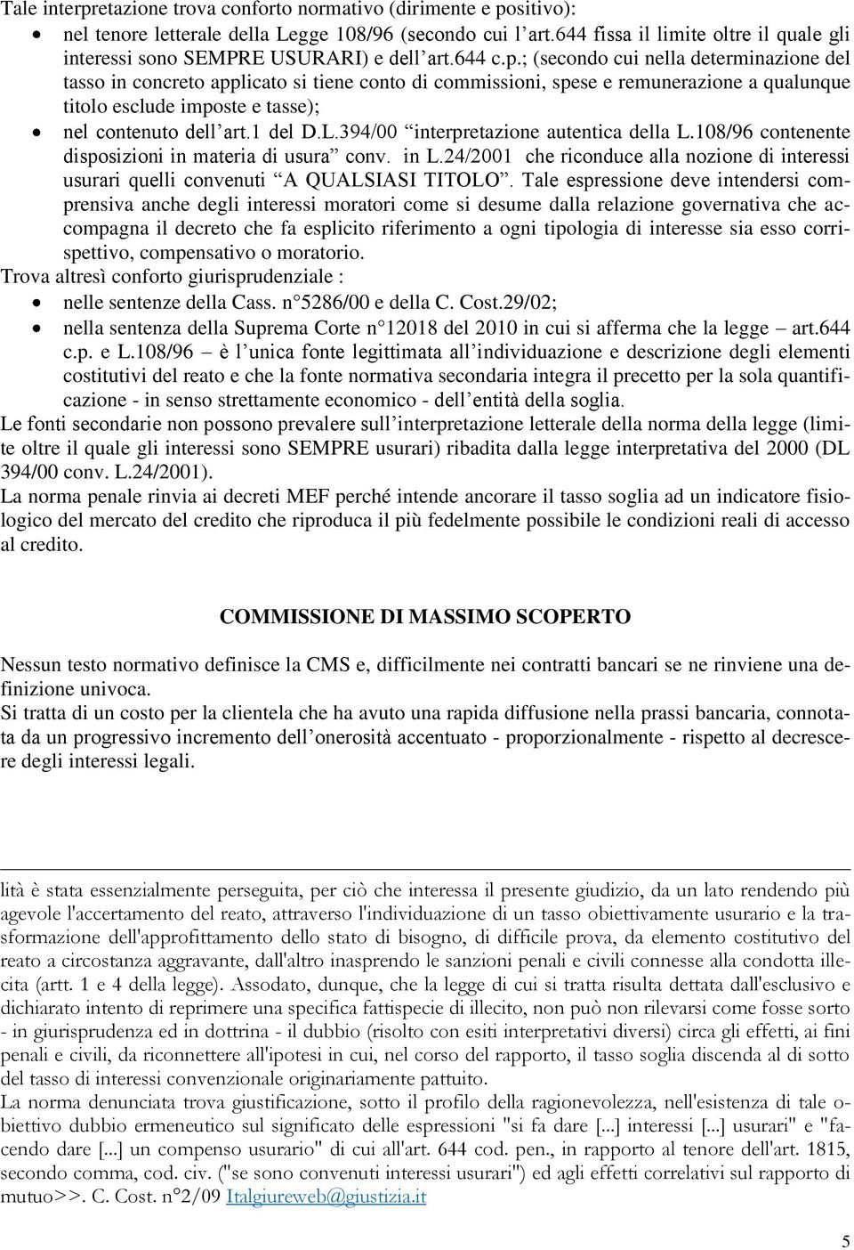 ; (secondo cui nella determinazione del tasso in concreto applicato si tiene conto di commissioni, spese e remunerazione a qualunque titolo esclude imposte e tasse); nel contenuto dell art.1 del D.L.