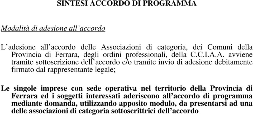 A. avviene tramite sottoscrizione dell accordo e/o tramite invio di adesione debitamente firmato dal rappresentante legale; Le singole imprese con