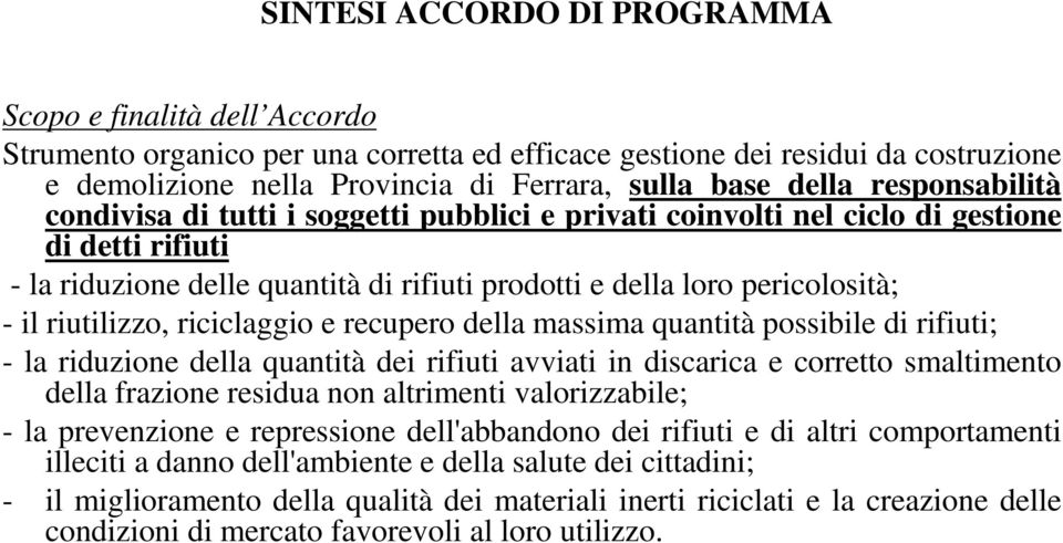 il riutilizzo, riciclaggio e recupero della massima quantità possibile di rifiuti; - la riduzione della quantità dei rifiuti avviati in discarica e corretto smaltimento della frazione residua non