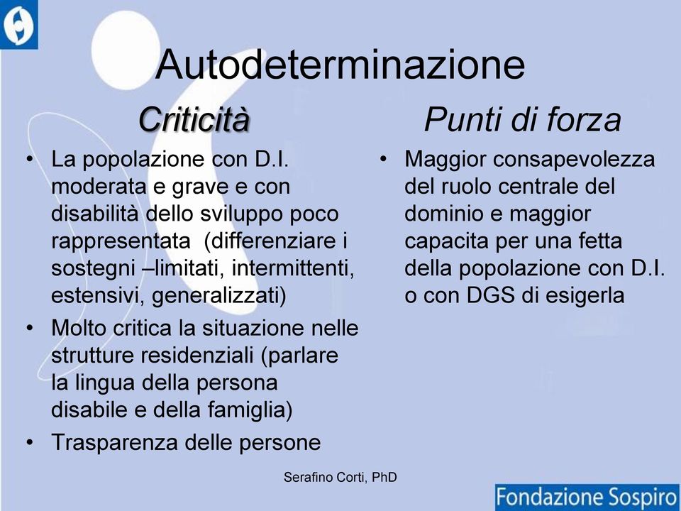 estensivi, generalizzati) Molto critica la situazione nelle strutture residenziali (parlare la lingua della persona