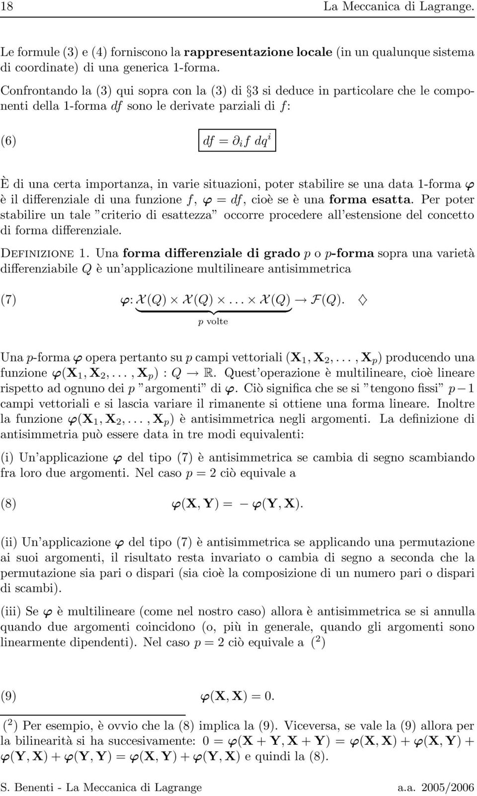 situazioni, poter stabilire se una data 1-forma ϕ è il differenziale di una funzione f, ϕ = df, cioè se è una forma esatta.