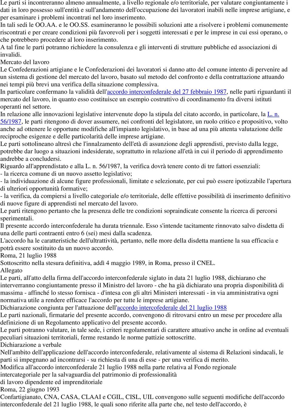 esamineranno le possibili soluzioni atte a risolvere i problemi comunemente riscontrati e per creare condizioni più favorevoli per i soggetti interessati e per le imprese in cui essi operano, o che