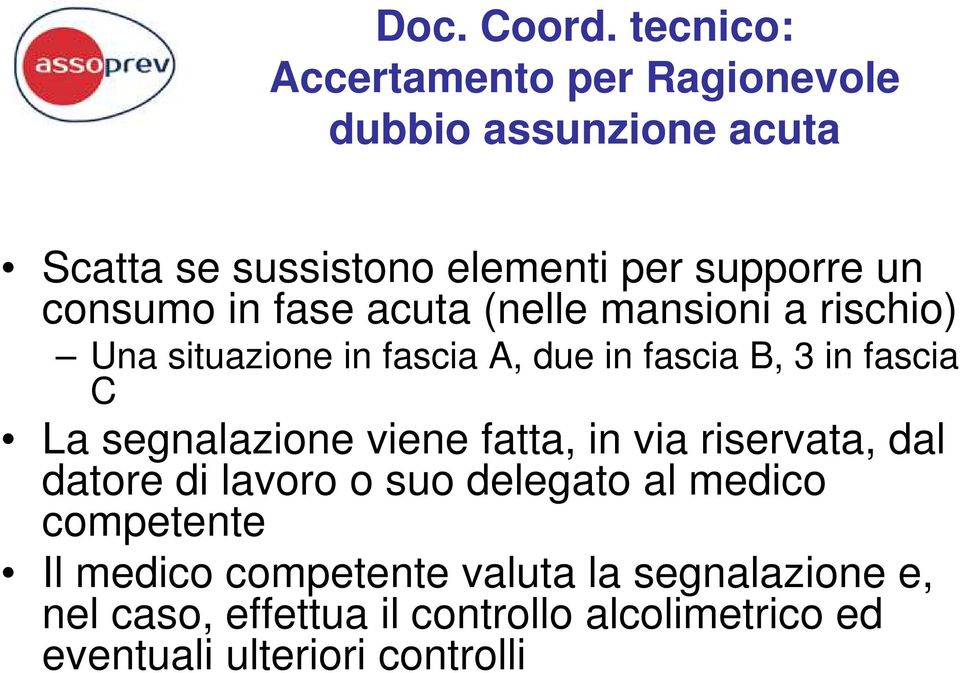 consumo in fase acuta (nelle mansioni a rischio) Una situazione in fascia A, due in fascia B, 3 in fascia C La