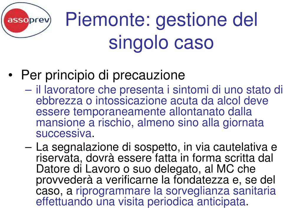 La segnalazione di sospetto, in via cautelativa e riservata, dovrà essere fatta in forma scritta dal Datore di Lavoro o suo delegato, al