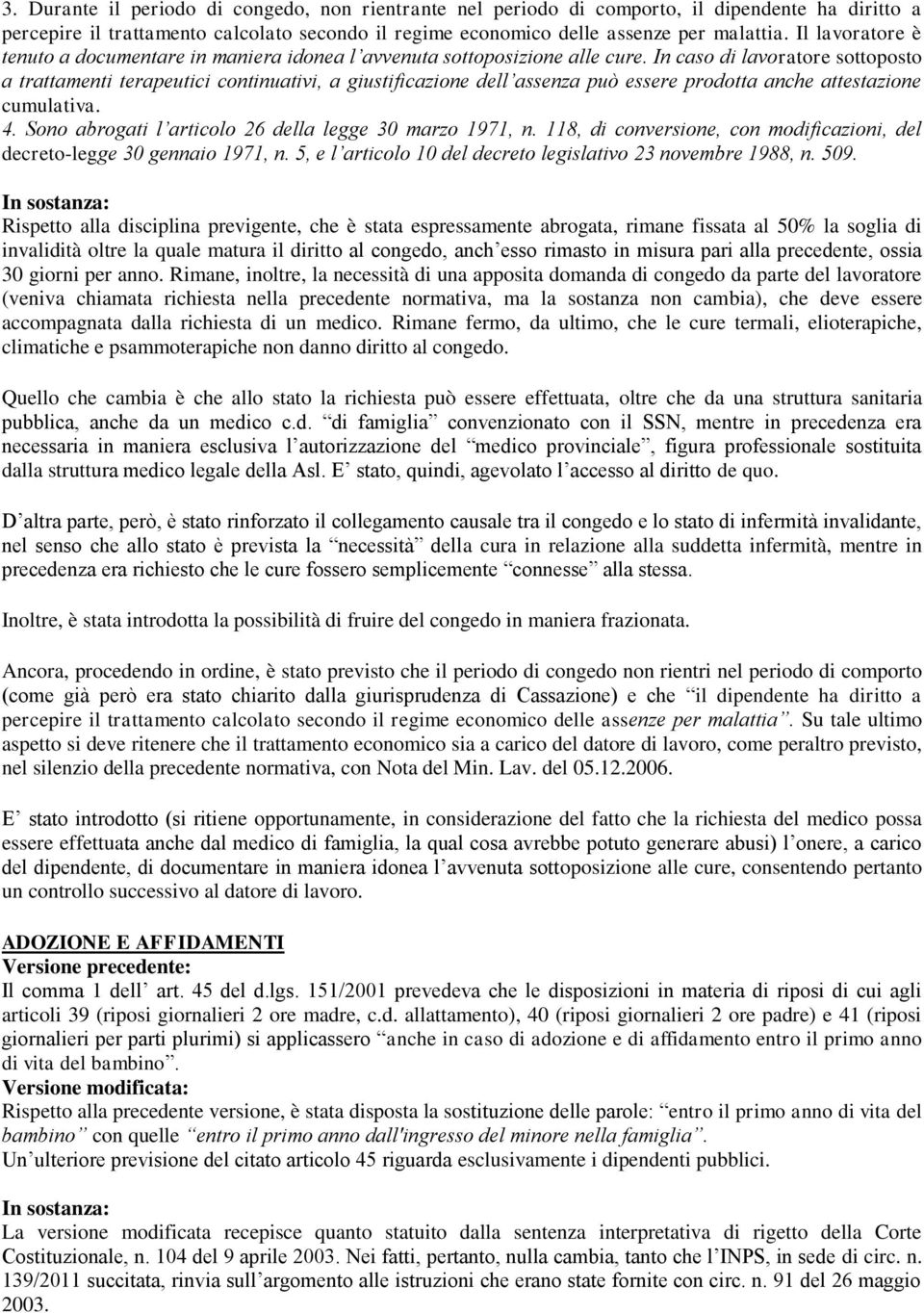 In caso di lavoratore sottoposto a trattamenti terapeutici continuativi, a giustificazione dell assenza può essere prodotta anche attestazione cumulativa. 4.