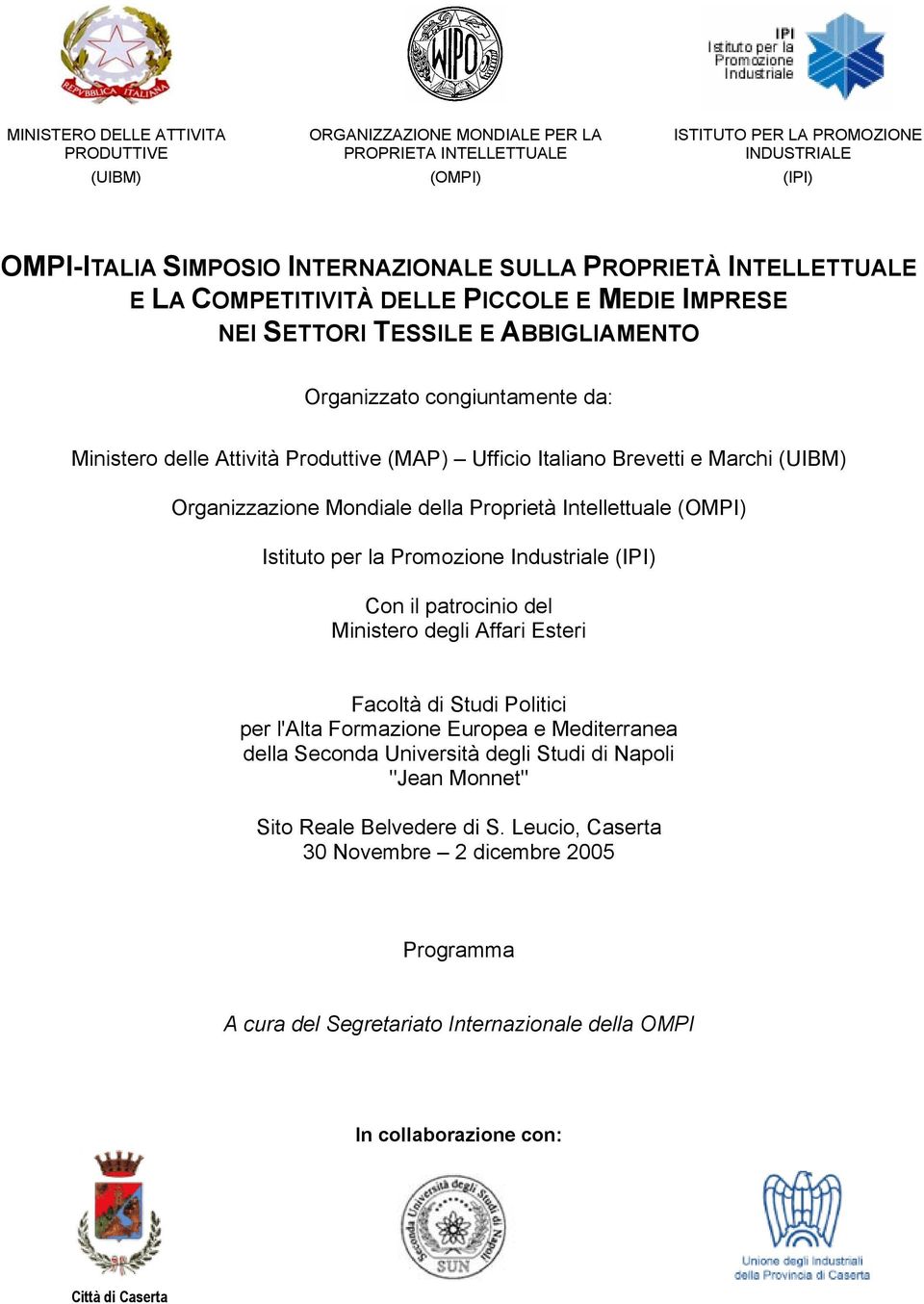 Brevetti e Marchi (UIBM) Organizzazione Mondiale della Proprietà Intellettuale (OMPI) Istituto per la Promozione Industriale (IPI) Con il patrocinio del Ministero degli Affari Esteri Facoltà di Studi