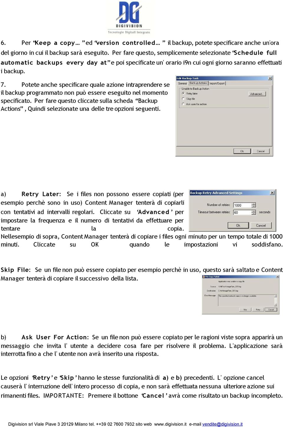 Potete anche specificare quale azione intraprendere se il backup programmato non può essere eseguito nel momento specificato.