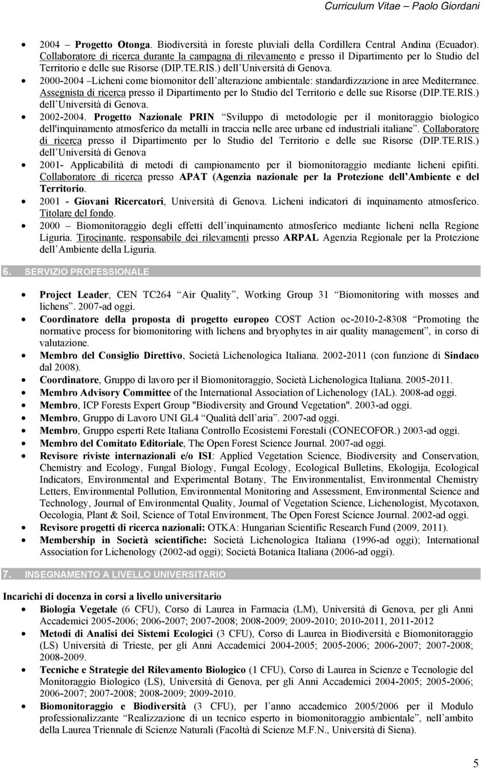 2000-2004 Licheni come biomonitor dell alterazione ambientale: standardizzazione in aree Mediterranee.