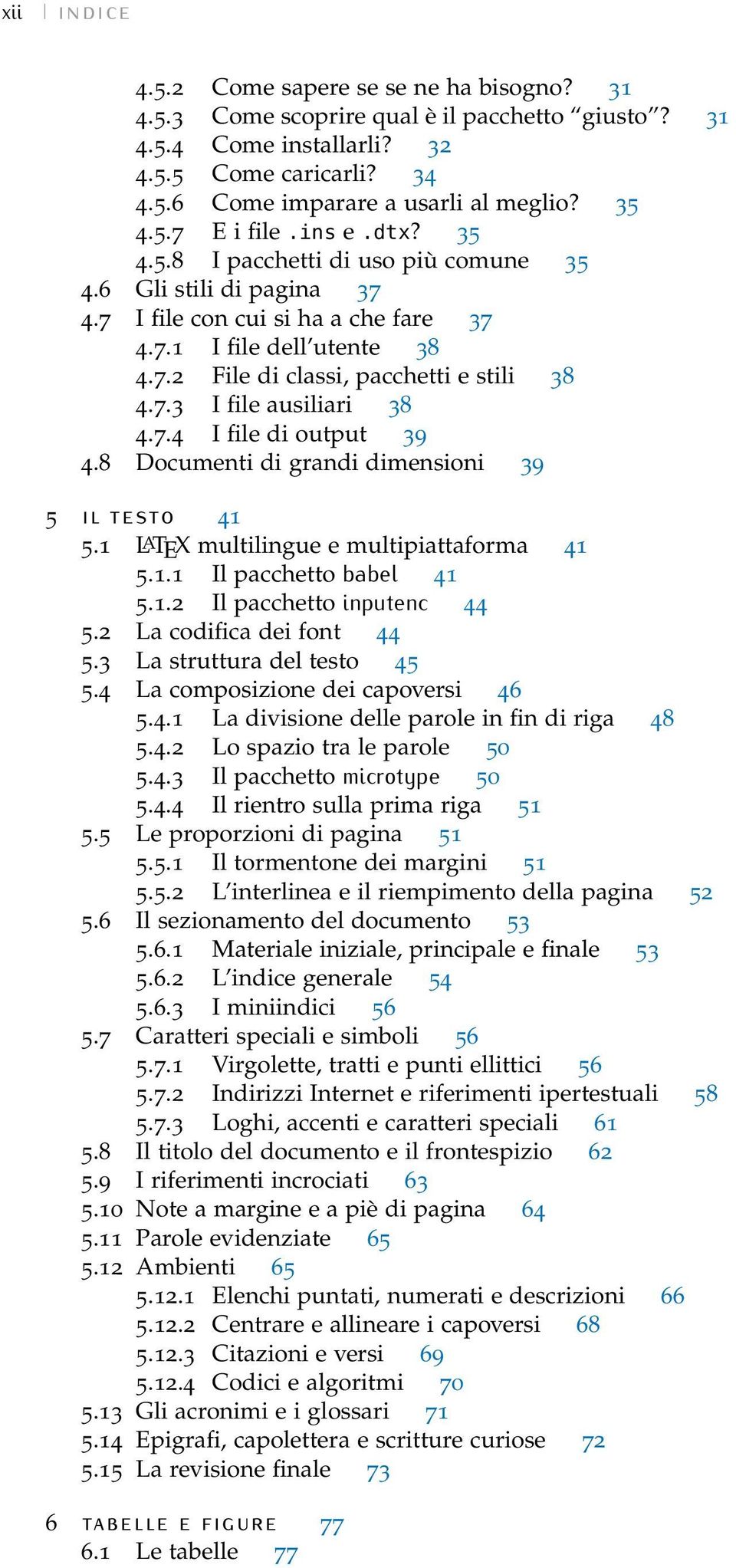 7.3 I file ausiliari 38 4.7.4 I file di output 39 4.8 Documenti di grandi dimensioni 39 5 IL TESTO 41 5.1 LATEX multilingue e multipiattaforma 41 5.1.1 Il pacchetto babel 41 5.1.2 Il pacchetto inputenc 44 5.