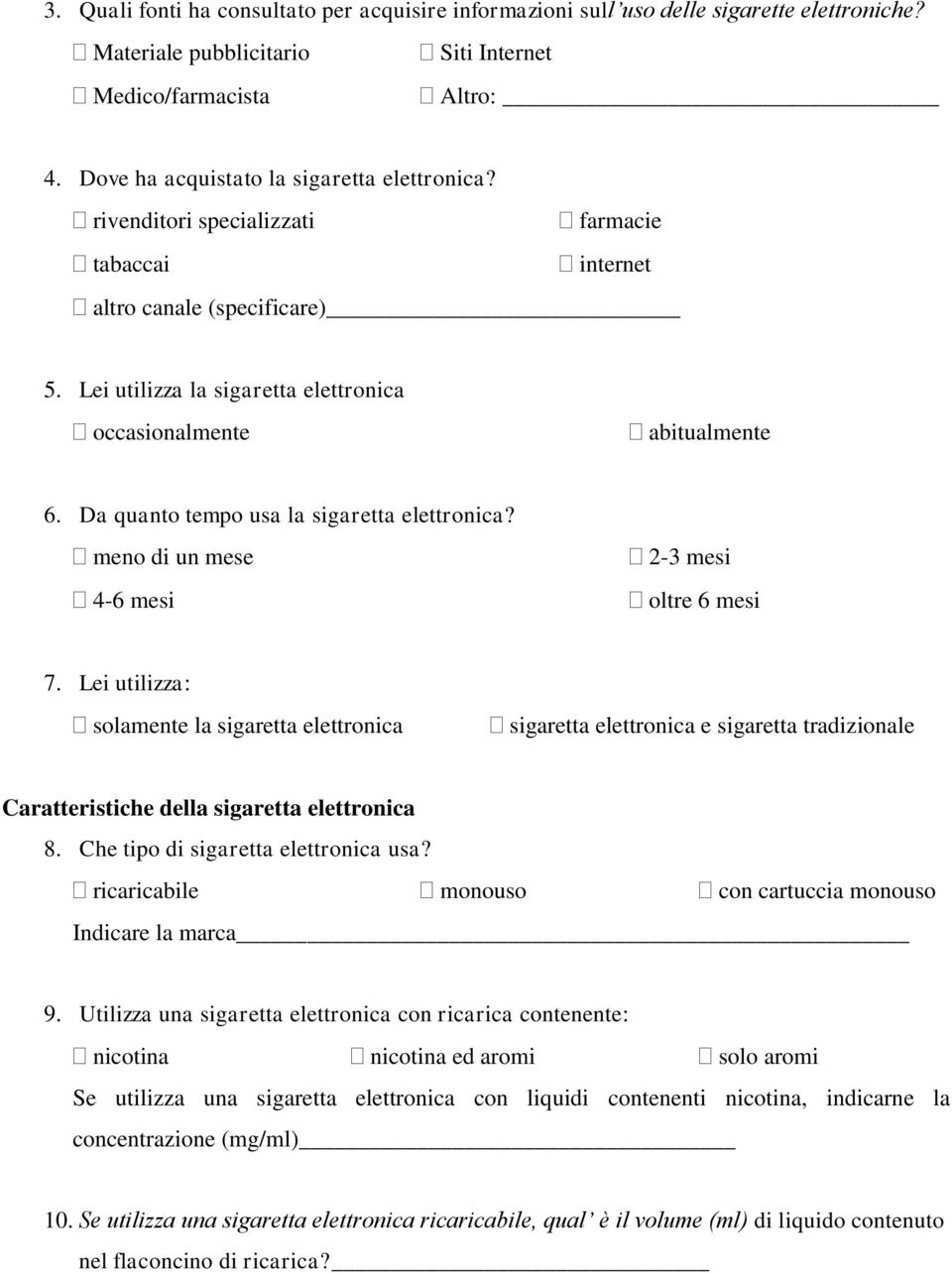 Da quanto tempo usa la sigaretta elettronica? meno di un mese 4-6 mesi 2-3 mesi oltre 6 mesi 7.