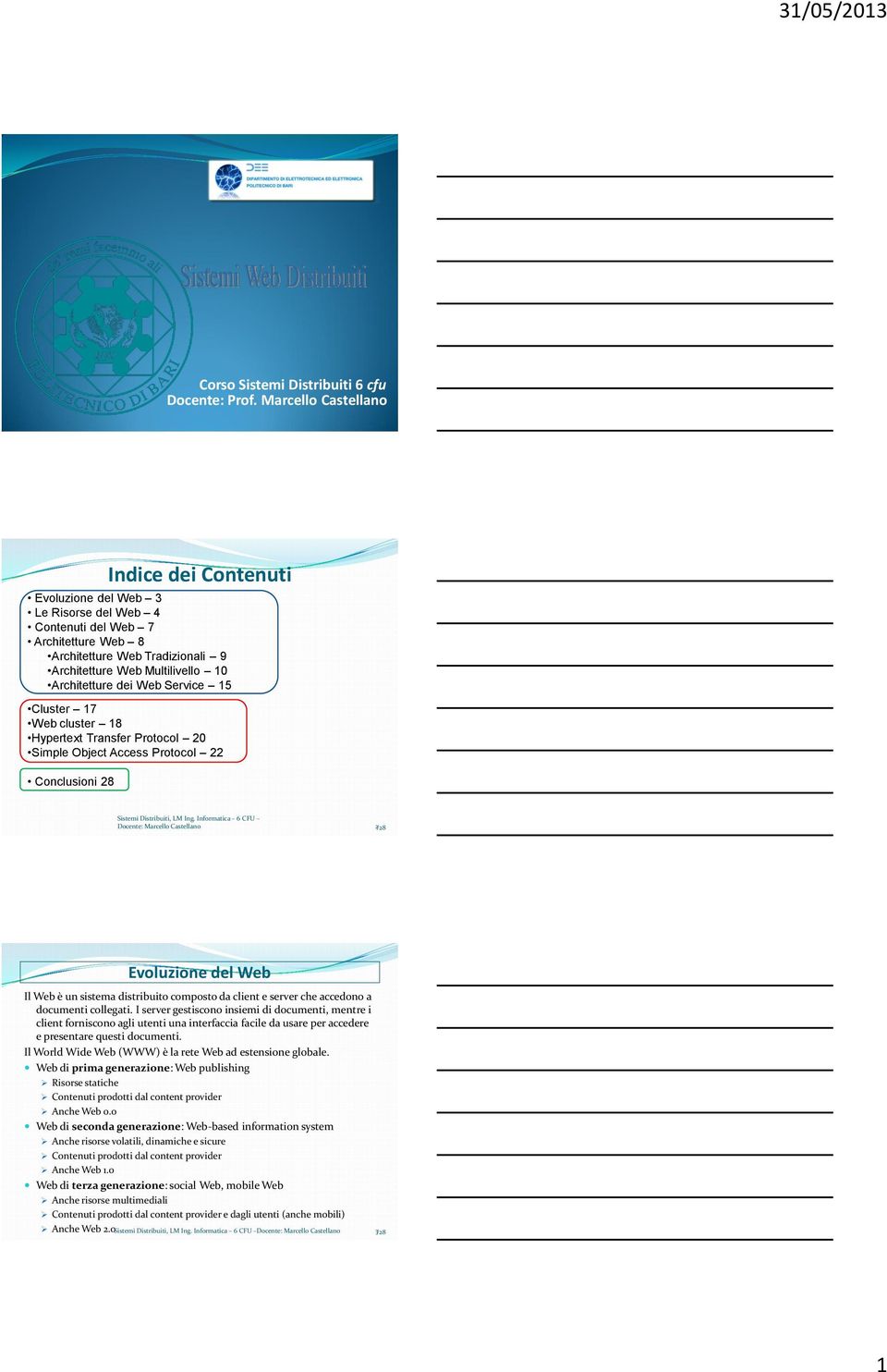 15 Cluster 17 Web cluster 18 Hypertext Transfer Protocol 20 Simple Object Access Protocol 22 Conclusioni 28 Indice dei Contenuti Sistemi Distribuiti, LM Ing.