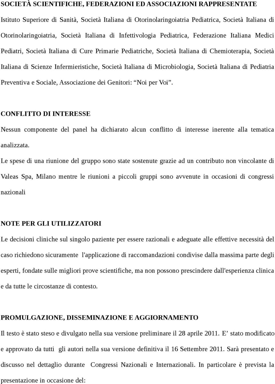 Infermieristiche, Società Italiana di Microbiologia, Società Italiana di Pediatria Preventiva e Sociale, Associazione dei Genitori: Noi per Voi.