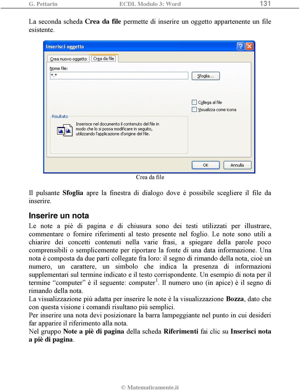 Inserire un nota Le note a piè di pagina e di chiusura sono dei testi utilizzati per illustrare, commentare o fornire riferimenti al testo presente nel foglio.