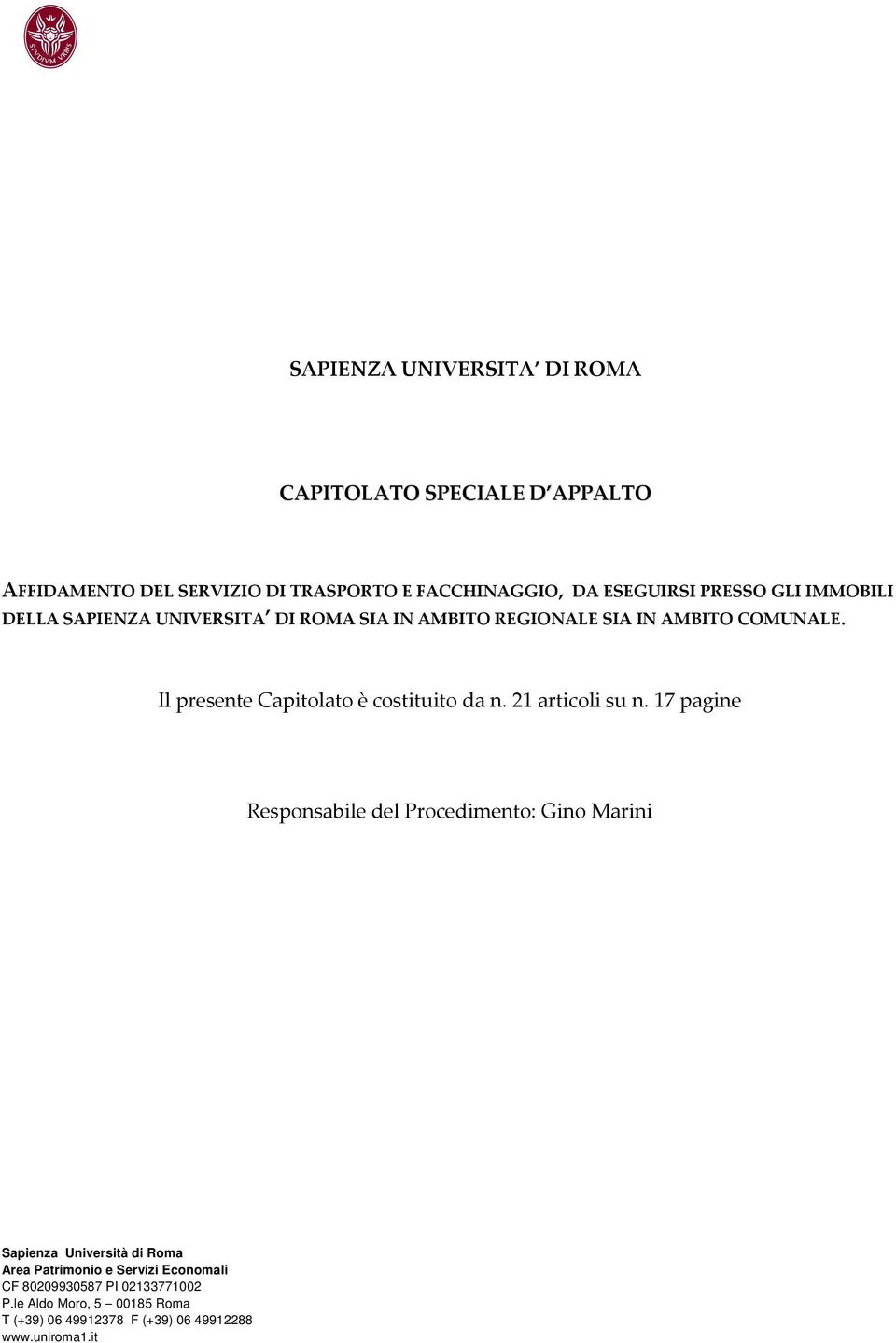 Il presente Capitolato è costituito da n. 21 articoli su n.