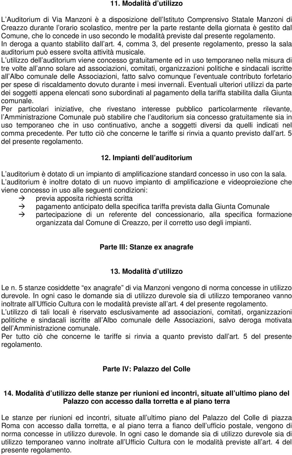 4, comma 3, del presente regolamento, presso la sala auditorium può essere svolta attività musicale.