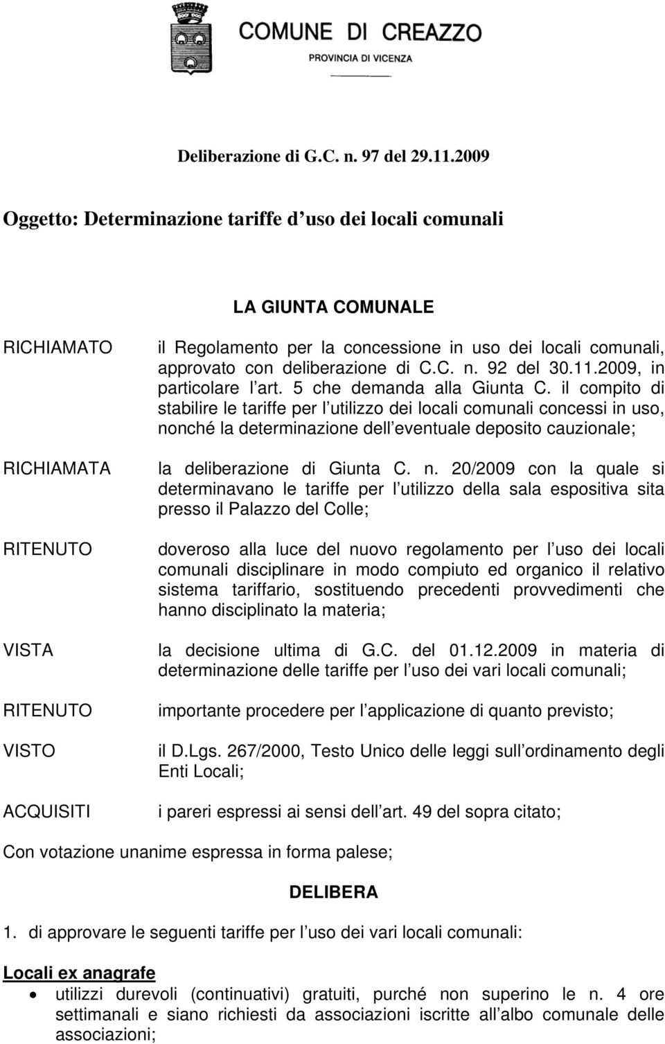 comunali, approvato con deliberazione di C.C. n. 92 del 30.11.2009, in particolare l art. 5 che demanda alla Giunta C.