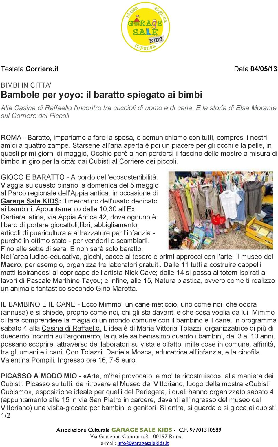 Starsene all aria aperta è poi un piacere per gli occhi e la pelle, in questi primi giorni di maggio, Occhio però a non perderci il fascino delle mostre a misura di bimbo in giro per la città: dai