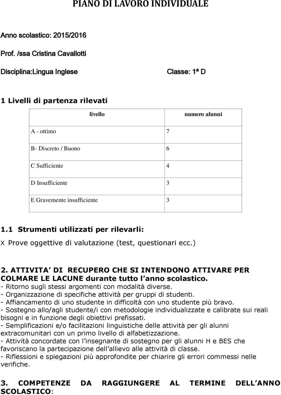 insufficiente 3 1.1 Strumenti utilizzati per rilevarli: Prove oggettive di valutazione (test, questionari ecc.) 2.