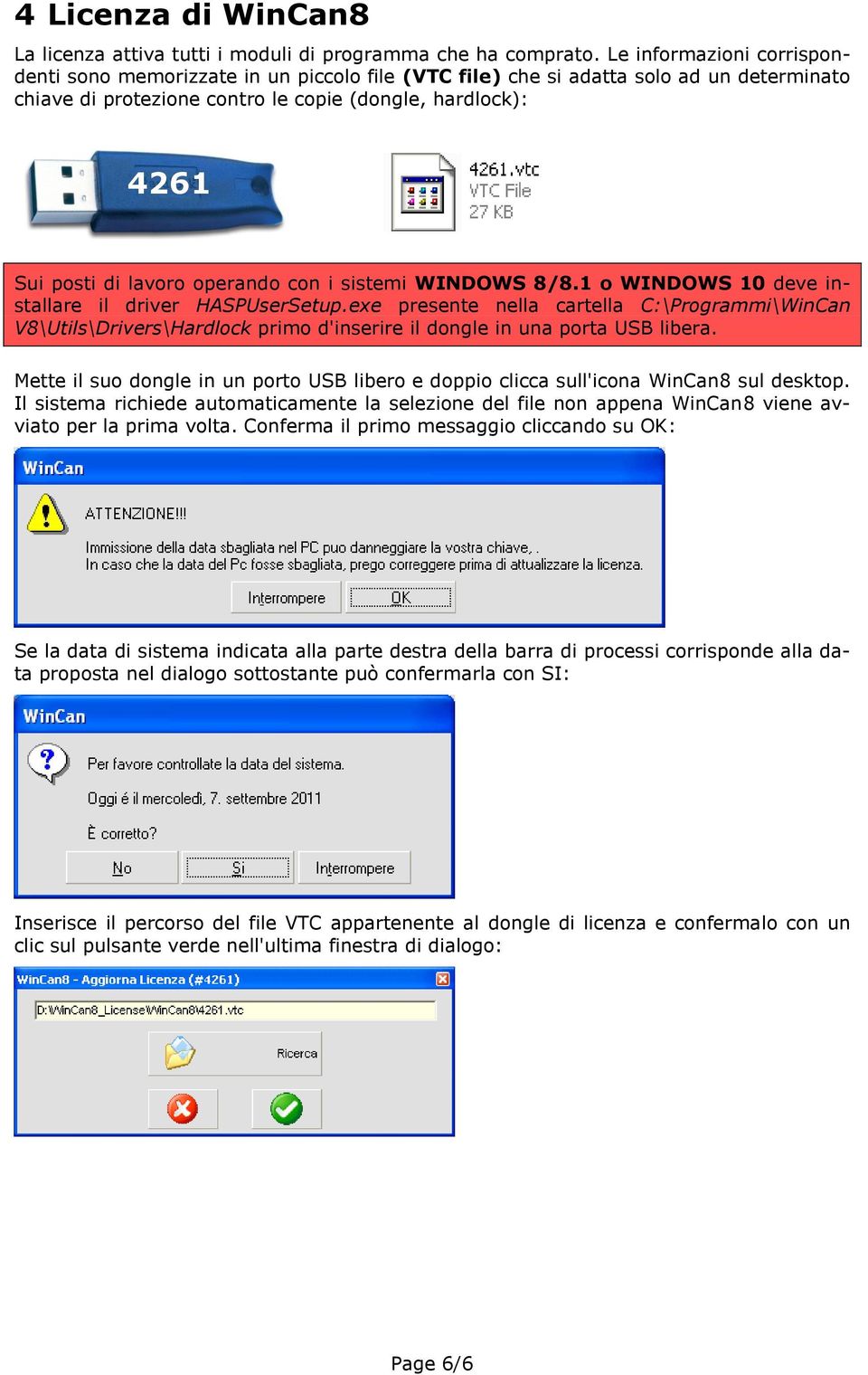 operando con i sistemi WINDOWS 8/8.1 o WINDOWS 10 deve installare il driver HASPUserSetup.