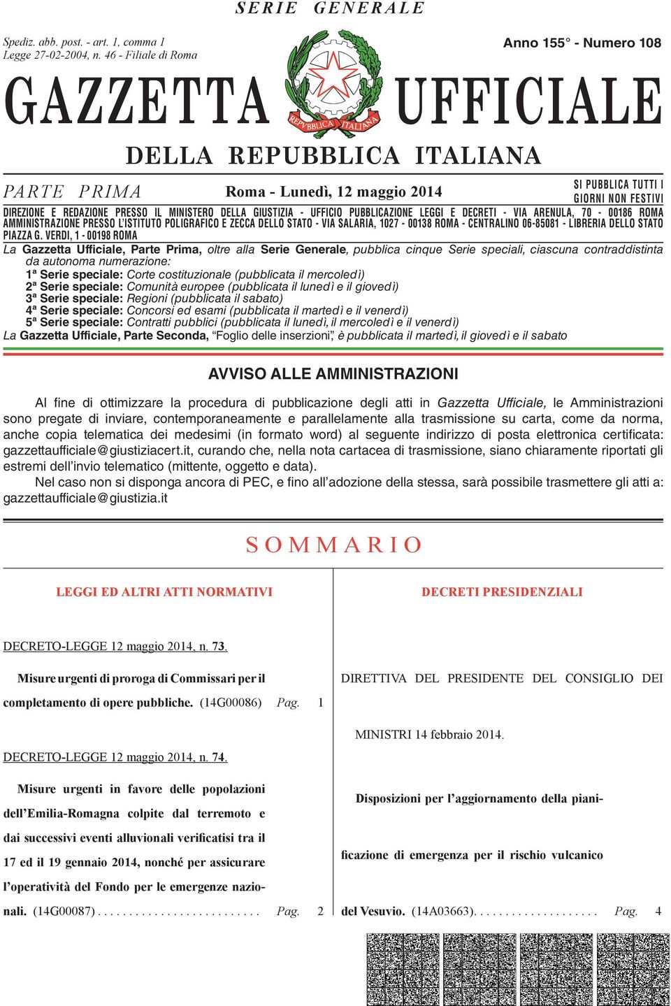 DIREZIONE E REDAZIONE PRESSO IL MINISTERO DELLA GIUSTIZIA - UFFICIO PUBBLICAZIONE LEGGI E DECRETI - VIA ARENULA, 70-00186 ROMA AMMINISTRAZIONE DIREZIONE REDAZIONE PRESSO PRESSO L ISTITUTO IL