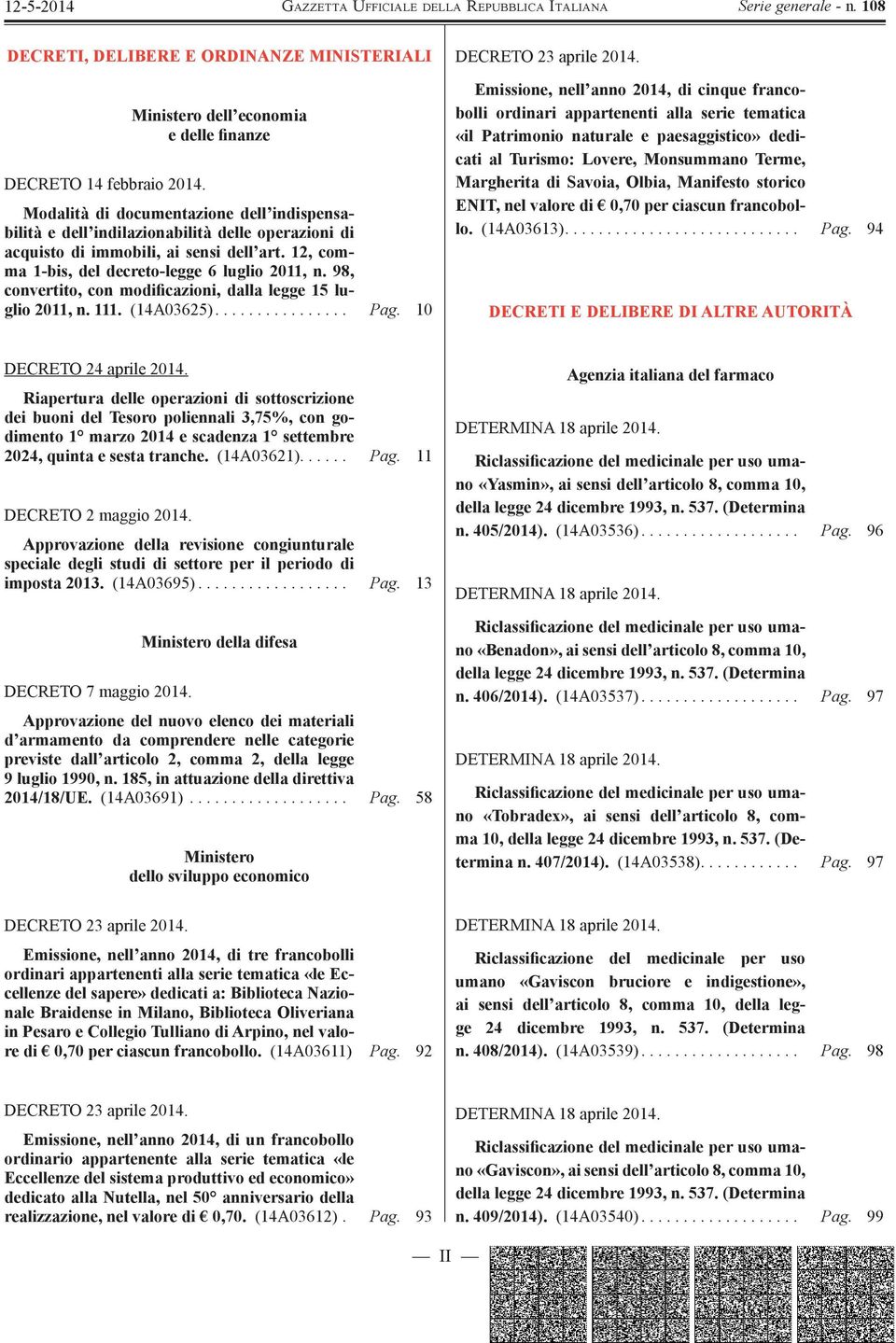 12, comma 1-bis, del decreto-legge 6 luglio 2011, n. 98, convertito, con modificazioni, dalla legge 15 luglio 2011, n. 111. (14A03625)................ Pag. 10 DECRETO 23 aprile 2014.