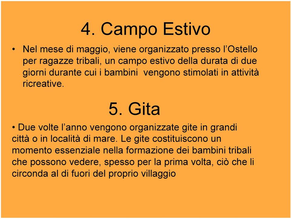 Gita Due volte l anno vengono organizzate gite in grandi città o in località di mare.