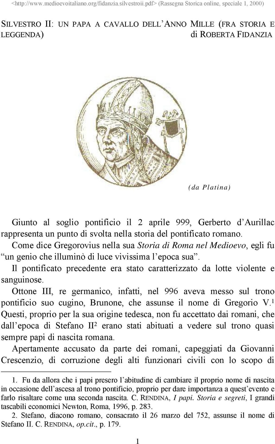 Il pontificato precedente era stato caratterizzato da lotte violente e sanguinose.