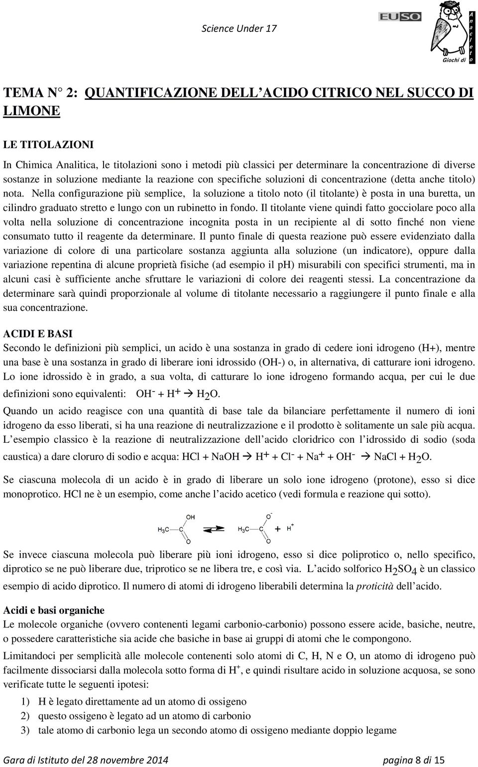 Nella configurazione più semplice, la soluzione a titolo noto (il titolante) è posta in una buretta, un cilindro graduato stretto e lungo con un rubinetto in fondo.