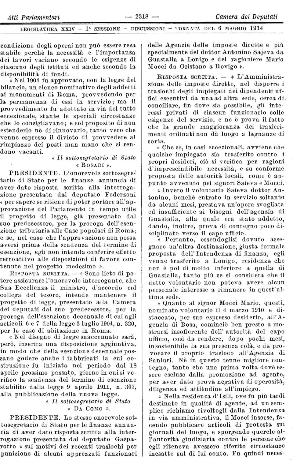 «Nel 1904 fu approvato, con la legge del bilancio, un elenco nominativo degli addetti ai monumenti di Roma, provvedendo per la permanenza di essi in servizio ; ma il provvedimento fu adottato in via