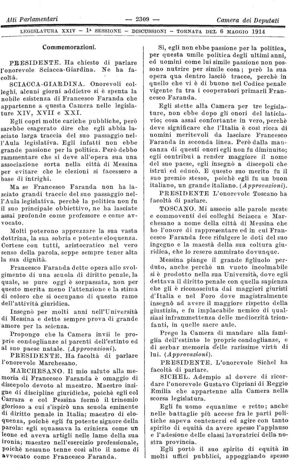 Egli coprì molte cariche pubbliche, però sarebbe esagerato dire che egli abbia lasciato larga traccia del suo passaggio nell'aula legislativa. Egli infatti non ebbe grande passione per la politica.