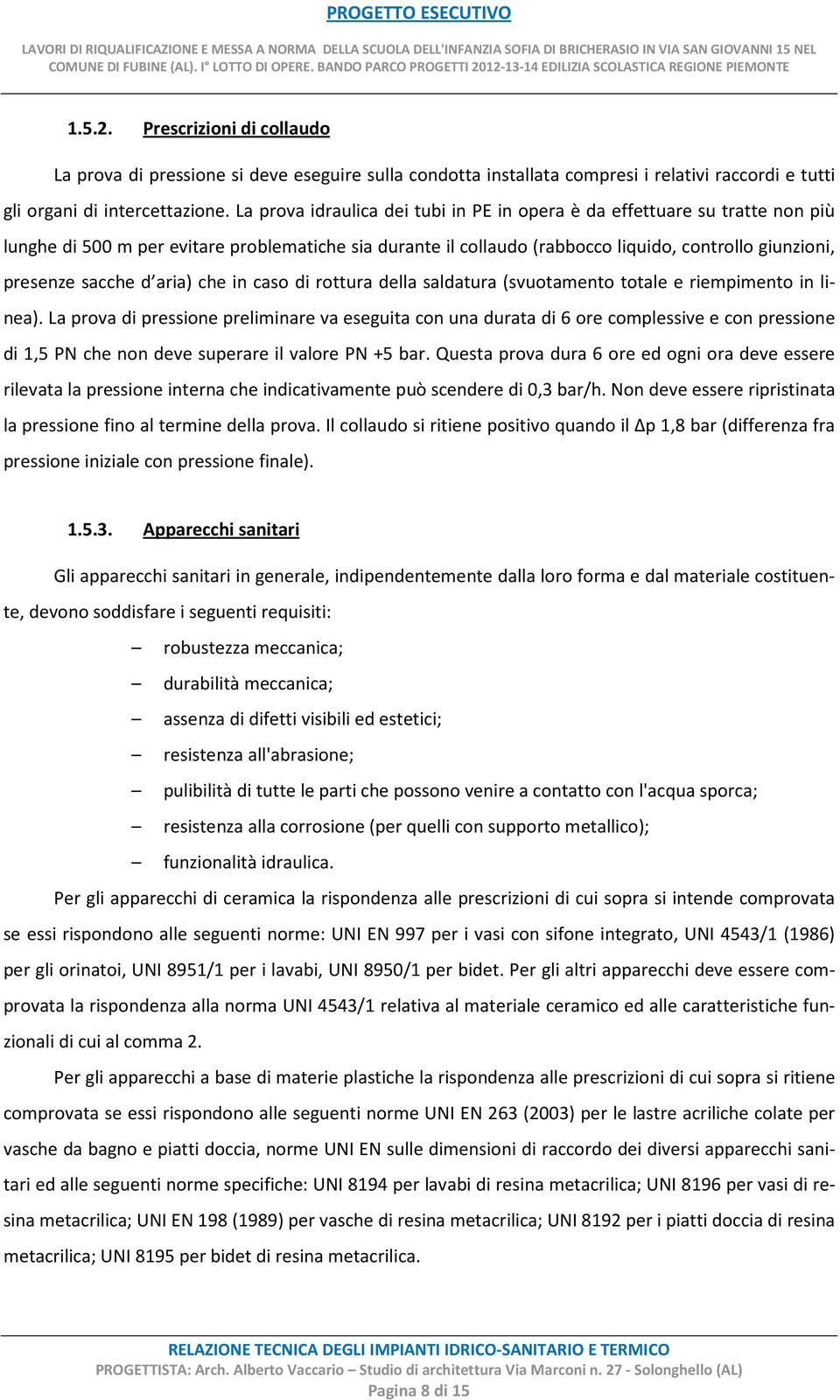 d aria) che in caso di rottura della saldatura (svuotamento totale e riempimento in linea).