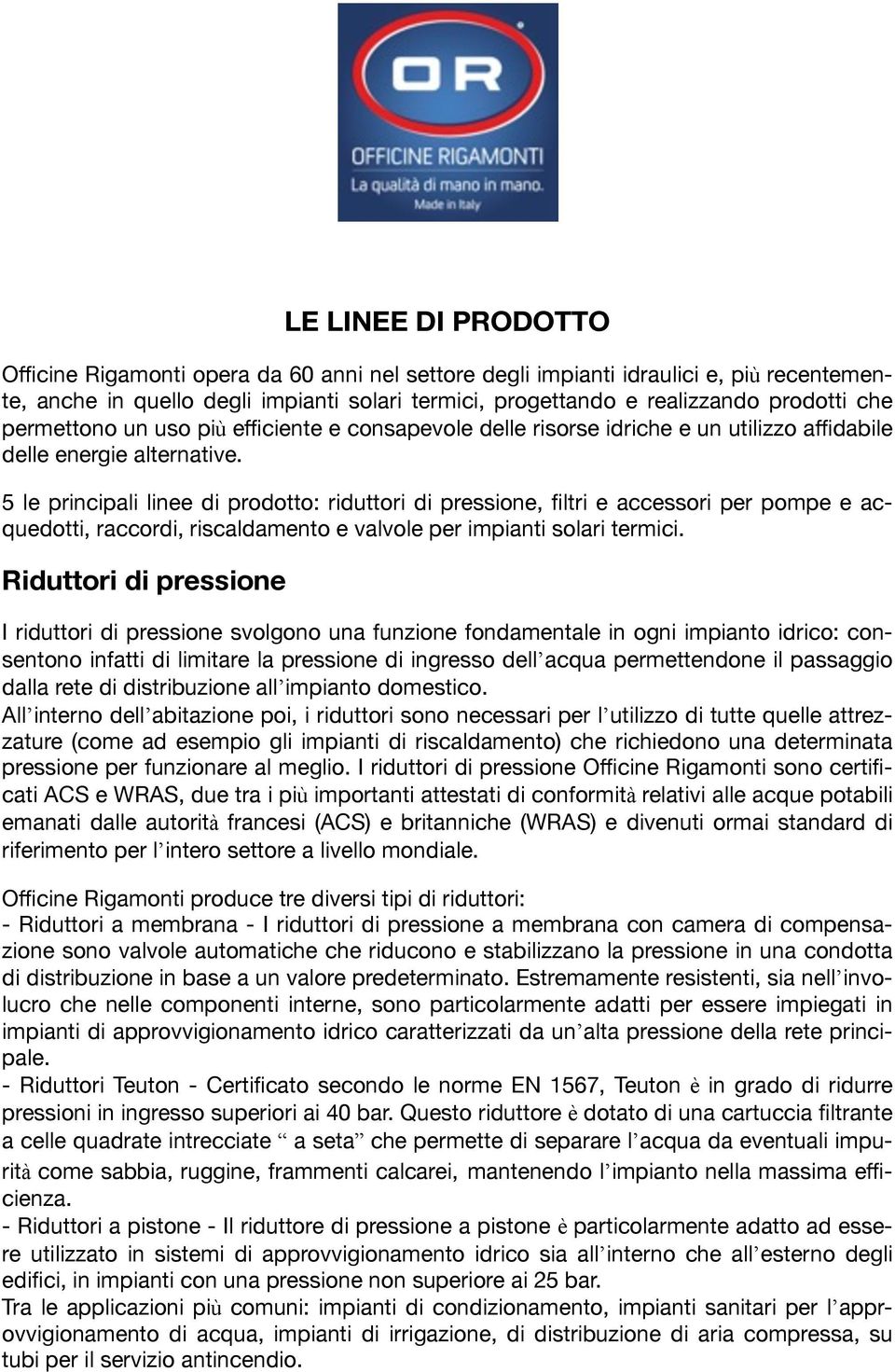 5 le principali linee di prodotto: riduttori di pressione, filtri e accessori per pompe e acquedotti, raccordi, riscaldamento e valvole per impianti solari termici.