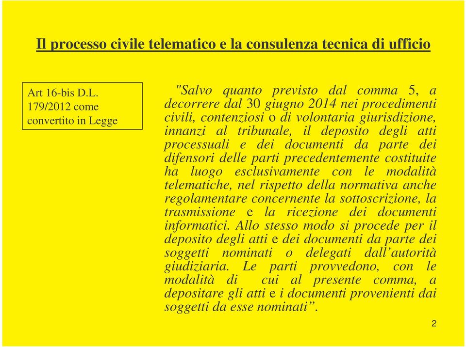 deposito degli atti processuali e dei documenti da parte dei difensori delle parti precedentemente costituite ha luogo esclusivamente con le modalità telematiche, nel rispetto della normativa anche