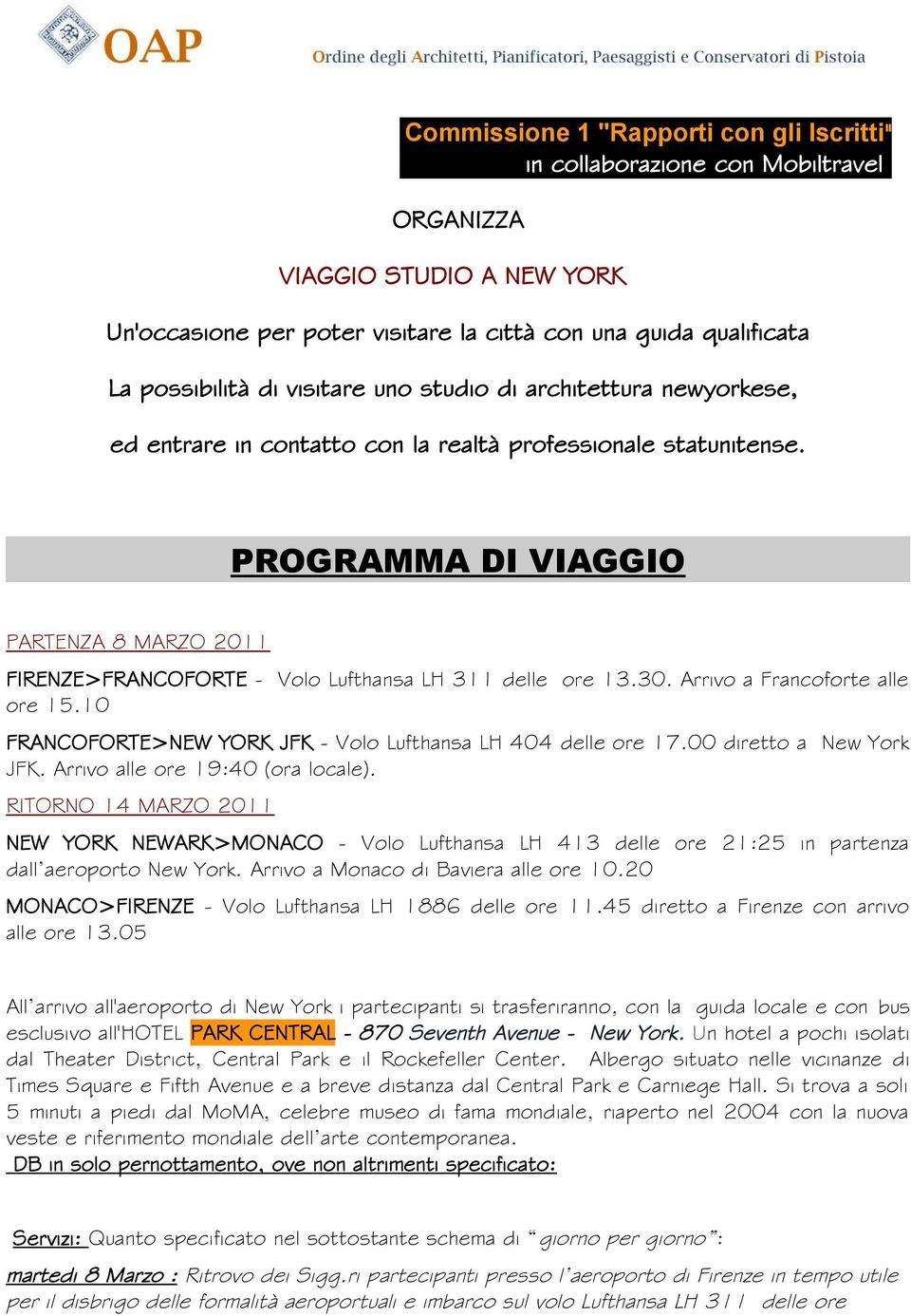 PROGRAMMA DI VIAGGIO PARTENZA 8 MARZO 2011 FIRENZE>FRANCOFORTE - Volo Lufthansa LH 311 delle ore 13.30. Arrivo a Francoforte alle ore 15.