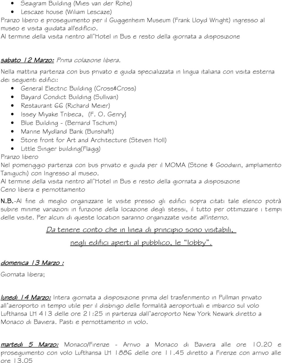 Nella mattina partenza con bus privato e guida specializzata in lingua italiana con visita esterna dei seguenti edifici: General Electric Building (Cross&Cross) Bayard Condict Building (Sullivan)