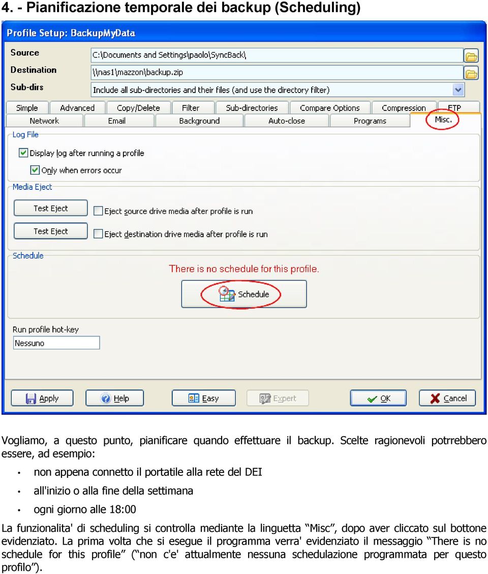 giorno alle 18:00 La funzionalita' di scheduling si controlla mediante la linguetta Misc, dopo aver cliccato sul bottone evidenziato.