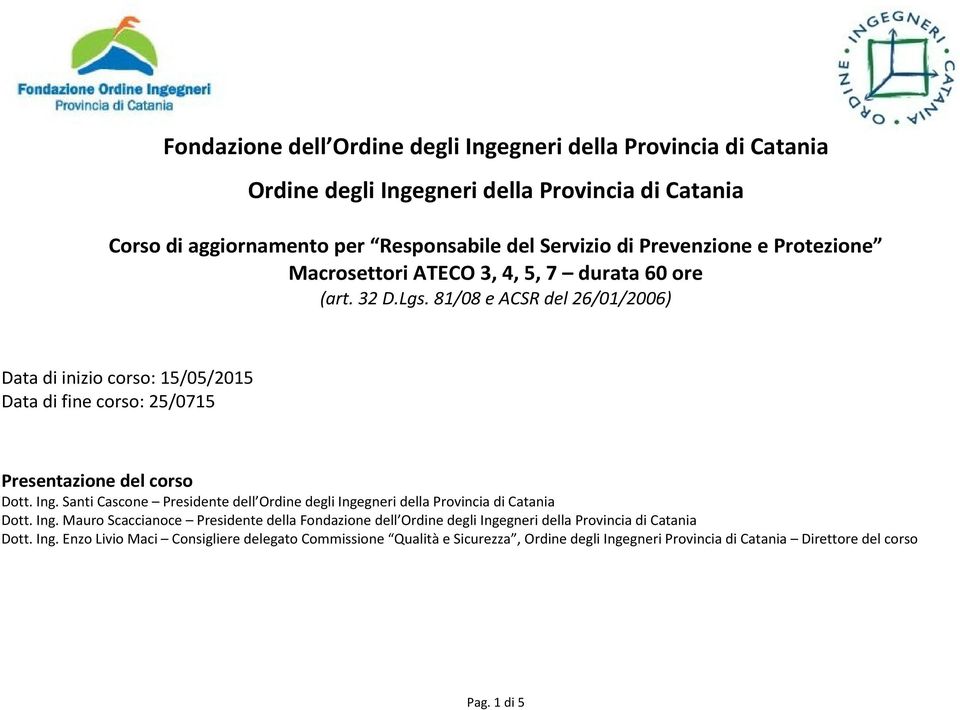 81/08 e ACSR del 26/01/2006) Data di inizio corso: 15/05/2015 Data di fine corso: 25/0715 Presentazione del corso Dott. Ing.