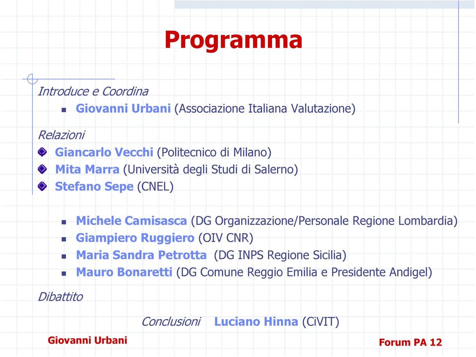 Organizzazione/Personale Regione Lombardia) Giampiero Ruggiero (OIV CNR) Maria Sandra Petrotta (DG INPS Regione